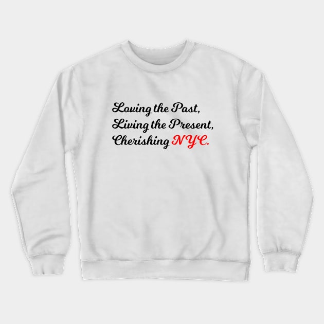 Loving the Past, Living the Present, Cherishing NYC Crewneck Sweatshirt by Graphic Wardrobe